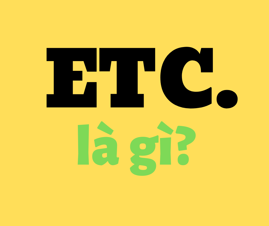 ETC là gì? Cùng tìm hiểu về ETC