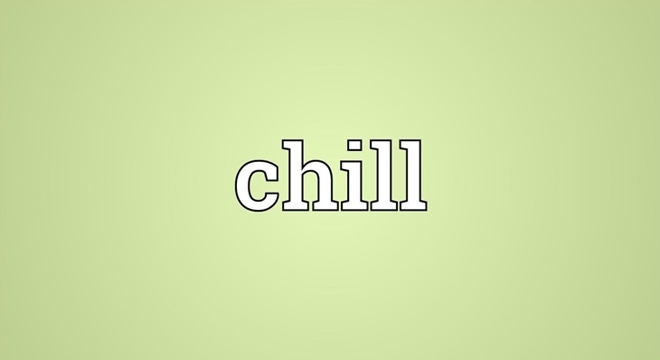 Chill là gì? Ý nghĩa của từ Chill